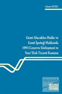 Gemi Alacaklısı Hakkı ve Gemi İpoteği Hakkında 1993 Cenevre Sözleşmesi ve Yeni Türk Ticaret Kanunu