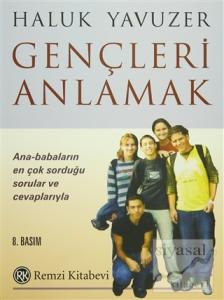 Gençleri Anlamak Ana-Babaların En Çok Sorduğu Sorular ve Cevaplarıyla