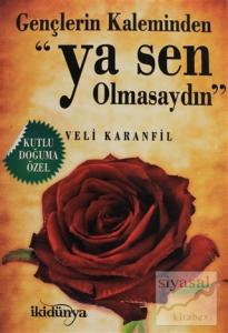 Gençlerin Kaleminden - Ya Sen Olmasaydın