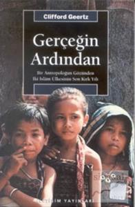 Gerçeğin Ardından: Bir Antropoloğun Gözünden İki İslam Ülkesinin Son Kırk Yılı