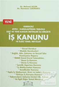 Gerekçeli Atıflı - Karşılaştırma Tablolu Eski ve Yeni Kanun Metinleri ile Birlikte İş Kanunu ve İlgili Temel Mevzuat
