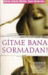 Gitme Bana Sormadan Aşkımı Kağıda Döktüm, Sana Gönderdim