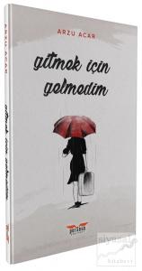 Gitmek İçin Gelmedim