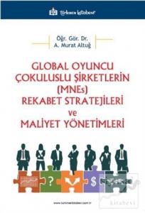 Global Oyuncu Çokuluslu Şirketlerin (MNEs) Rekabet Stratejileri ve Maliyet Yönetimleri