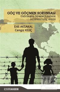 Göç ve Göçmen Sorunsalı - Üniversite Öğrencilerinde Düzensiz Göç Algısı