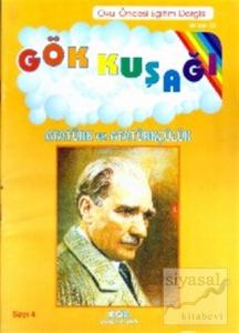 Gökkuşağı Sayı:4 Atatürk ve Atatürkçülük Okul Öncesi Eğitim Dergisi