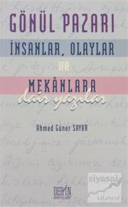 Gönül Pazarı: İnsanlar, Olaylar ve Mekanlara Dair Yazılar