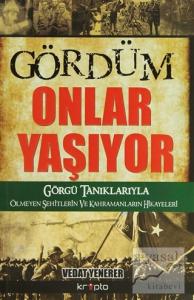 Gördüm Onlar Yaşıyor