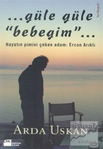 Güle Güle Bebeğim Hayatın Pimini Çeken Adam: Ercan Arıklı