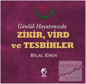 Günlük Hayatımızda Zikir, Vird ve Tesbihler Günlük Hayatımızda Zikir, Vird ve Tesbihler