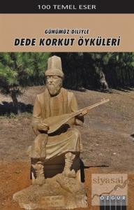 Günümüz Diliyle Dede Korkut Öyküleri Günümüz Diliyle Dede Korkut Öyküleri