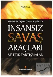 Günümüzün Değişen Çatışma Koşullarında İnsansız Savaş Araçları ve Etik Tartışmalar