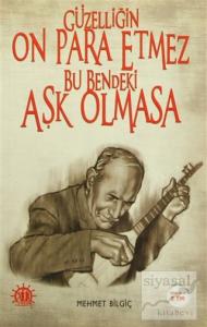 Güzelliğin On Para Etmez Bu Bendeki Aşk Olmasa