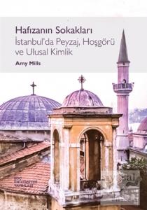 Hafızanın Sokakları İstanbul'da Peyzaj, Hoşgörü ve Ulusal Kimlik Hafızanın Sokakları İstanbul'da Peyzaj, Hoşgörü ve Ulusal Kimlik