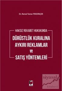 Haksız Rekabet Hukukunda Dürüstlük Kuralına Aykırı Reklamlar ve Satış Yöntemleri (Ciltli)