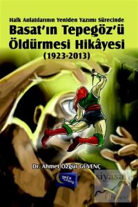 Halk Anlatılarının  Yeniden Yazımı Sürecinde Basat'ın Tepegöz'ü Öldürmesi Hikayesi (1923-2013)