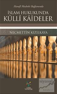 Hanefi Mezhebi Bağlamında İslam Hukukunda Külli Kaideler