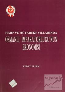 Harp ve Mütareke Yıllarında Osmanlı İmparatorluğu'nun Ekonomisi (Ciltli)