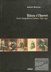 Hatıra-i Uhuvvet Portre Fotoğrafların Cazibesi:1846-1950 (Ciltli)