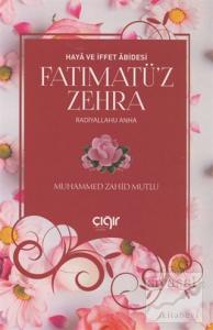 Haya ve İffet Abidesi Fatımatü'z Zehra (r.a)
