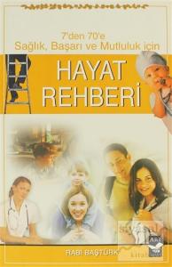 Hayat Rehberi - 7'den 70'e Sağlık, Başarı ve Mutluluk İçin