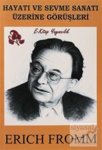 Hayatı ve Sevme Sanatı Üzerine Görüşleri