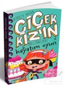 Hayatım Oyun - Çiçek Kız'ın Maceraları