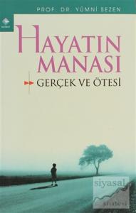 Hayatın Manâsı Gerçek ve Ötesi