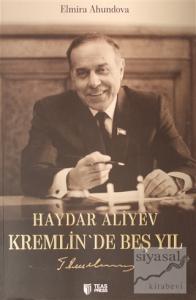 Haydar Aliyev Kremlin'de Beş Yıl