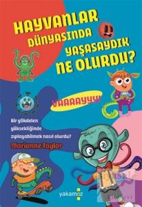 Hayvanlar Dünyasında Yaşasaydık Ne Olurdu?