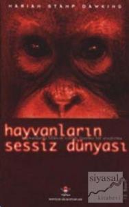 Hayvanların Sessiz Dünyası Hayvanlarda Bilincin Varlığı Üzerine Bir Araştırma (Ciltli)