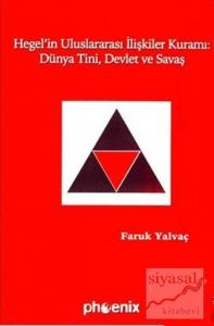 Hegel'in Uluslararası İlişkiler Kuramı: Dünya Tini, Devlet ve Savaş