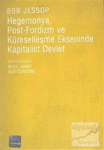 Hegemonya, Post-Fordizm ve Küreselleşme Ekseninde Kapitalist Devlet