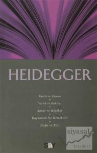 Heidegger: Varlık ve Zaman - Varlık ve Hakikat - Sanat ve Hakikat - Düşünmek Ne Demektir? - Doğu ve Batı