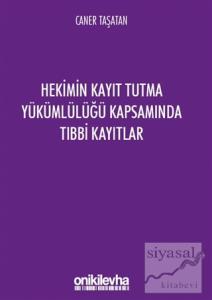 Hekimin Kayıt Tutma Yükümlülüğü Kapsamında Tıbbi Kayıtlar