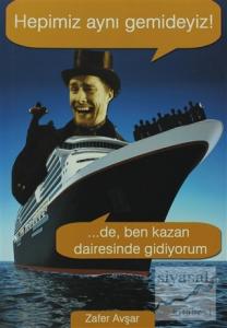 Hepimiz Aynı Gemideyiz! ...De, Ben Kazan Dairesinde Gidiyorum