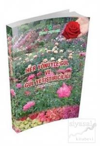 Her Yönüyle Gül ve Gül Yetiştiriciliği