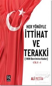 Her Yönüyle İttihat ve Terakki Cilt 1