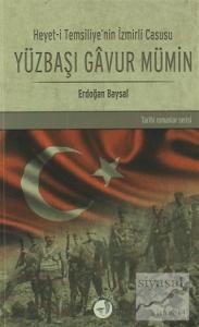 Heyet-i Temsiliye'nin İzmirli Casusu Yüzbaşı Gavur Mümin