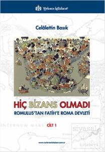 Hiç Bizans Olmadı 'Romulus'tan Fatih'e Roma Devleti' Cilt : 1
