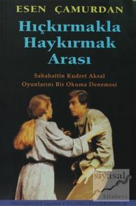 Hıçkırmakla Haykırmak Arası Sabahattin Kudret Aksal Oyunlarını Bir Okuma Denemesi