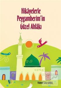 Hikayelerle Peygamberim'in Güzel Ahlakı
