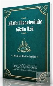 Hilafet Meselesinde Sözün Özü Hilafet Meselesinde Sözün Özü