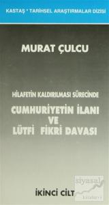 Hilafetin Kaldırılması Sürecinde Cumhuriyetin İlanı ve Lütfi Fikri Davası Cilt: 1-2