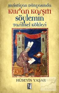 Hıristiyan Dünyasında Kur'an Karşıtı Söylemin Tarihsel Kökleri