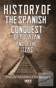 History of The Spanish Conquest of Yucatan And of The Itzas