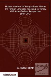 Holistic Analysis of Postgraduate Theses on Foreign Language Teaching in Turkey With Actor-Technic Perspective 1987-2017
