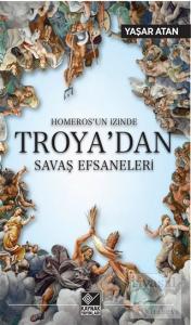 Homeros'un İzinde Troya'dan Savaş Efsaneleri