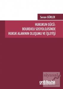 Hukukun Gücü: Bourdieu Sosyolojisinde Hukuk Alanının Oluşumu ve İşleyişi