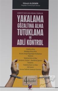 Hürriyeti Kısıtlayan Koruma Tedbirleri - Yakalama Gözaltına Alma Tutuklama ve Adli Kontrol